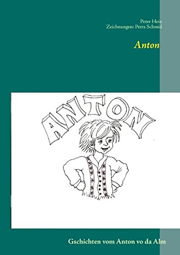 Anton: Gschichten vom Anton vo da Alm von Books on Demand