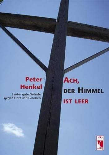 Ach, der Himmel ist leer: Lauter gute Gründe gegen Gott und Glauben (Frieling - Religion) von Frieling & Huffmann GmbH