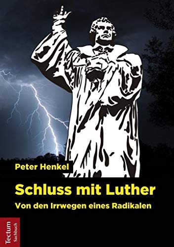 Schluss mit Luther: Von den Irrwegen eines Radikalen