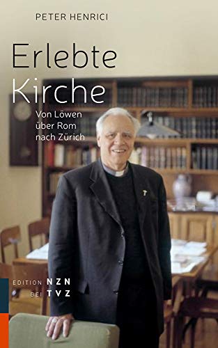 Erlebte Kirche: Von Löwen über Rom nach Zürich von Theologischer Verlag