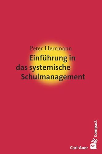 Einführung in das systemische Schulmanagement (Carl-Auer Compact) von Auer-System-Verlag, Carl