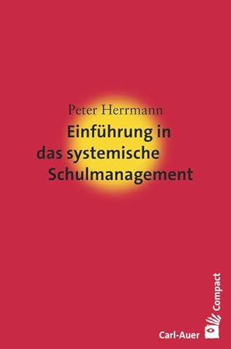Einführung in das systemische Schulmanagement (Carl-Auer Compact) von Auer-System-Verlag, Carl