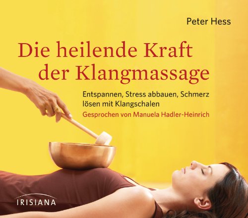 Die heilende Kraft der Klangmassage CD: Entspannen, Stress abbauen, Schmerz lösen mit Klangschalen