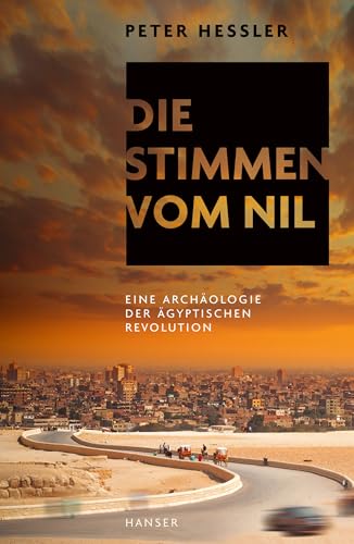 Die Stimmen vom Nil: Eine Archäologie der ägyptischen Revolution von HANSER FACHBUCHVERLAG