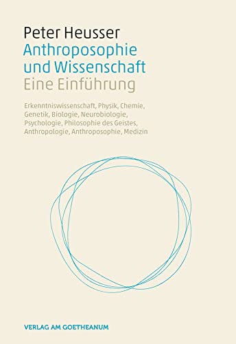 Anthroposophie und Wissenschaft: Eine Einführung. Erkenntniswissenschaft, Physik, Chemie, Genetik, Biologie, Neurobiologie, Psychologie, Philosophie des Geistes, Anthropologie, Anthroposophie, Medizin Anthroposophie und Wissenschaft: Eine Einführung. Erkenntniswissenschaft, Physik, Chemie, Genetik, Biologie, Neurobiologie, Psychologie, Philosophie des Geistes, Anthropologie, Anthroposophie, Medizin