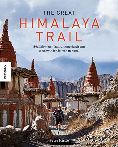 The Great Himalaya Trail: 1864 Kilometer Trailrunning durch eine bedrohte Welt in Nepal (Annapurna, Everest, Kathmandu) von Knesebeck Von Dem GmbH