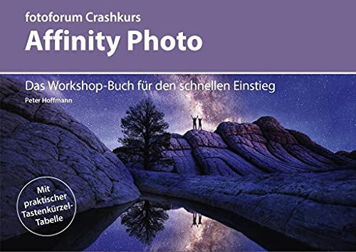 Crashkurs Affinity Photo: Das Workshop-Buch für den schnellen Einstieg (fotoforum Crashkurs) von Fotoforum-Verlag E. K.