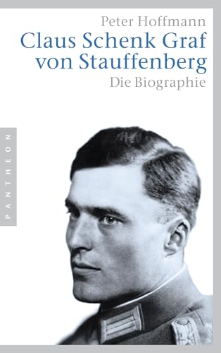 Claus Schenk Graf von Stauffenberg: Die Biographie