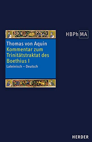 Expositio super librum Boethii De trinitate I. Kommentar zum Trinitätstraktat des Boethius I: Lateinisch - Deutsch. Übersetzt und eingeleitet von ... der Philosophie des Mittelalters 1. Serie)