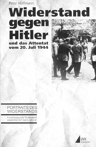 Widerstand gegen Hitler und das Attentat vom 20. Juli 1944 (Porträts des Widerstands) von UVK Verlagsgesellschaft