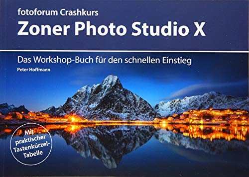 Crashkurs Zoner Photo Studio X: Das Workshop-Buch für den schnellen Einstieg (fotoforum Crashkurs) von Fotoforum-Verlag