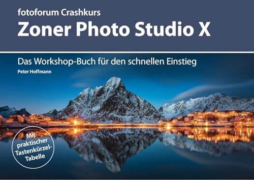 Crashkurs Zoner Photo Studio X: Das Workshop-Buch für den schnellen Einstieg (fotoforum Crashkurs) von Fotoforum-Verlag