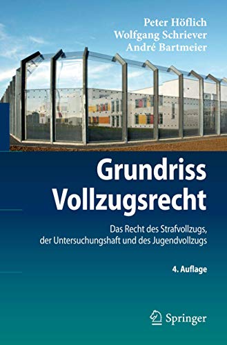 Grundriss Vollzugsrecht: Das Recht des Strafvollzugs, der Untersuchungshaft und des Jugendvollzugs (Springer-Lehrbuch)