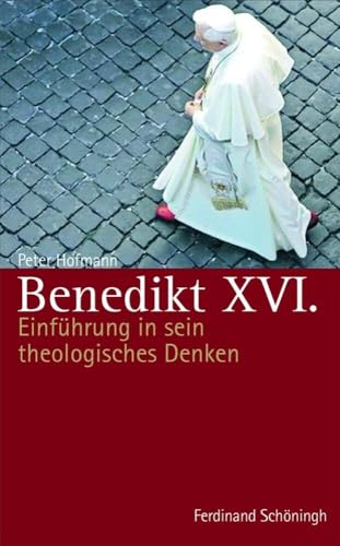 Benedikt XVI.: Einführung in sein theologisches Denken von Schöningh