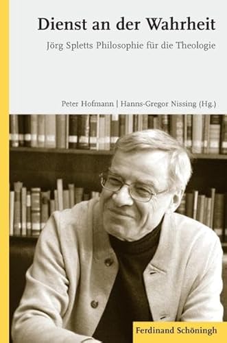 Dienst an der Wahrheit. Jörg Spletts Philosophie für die Theologie von Verlag Ferdinand Schöningh GmbH,