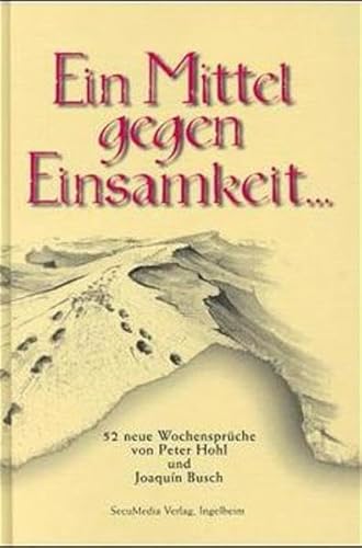 Ein Mittel gegen Einsamkeit...: 52 neue Wochensprüche (Sprüchebücher)