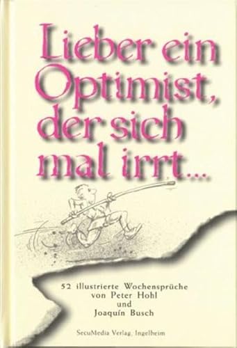 Lieber ein Optimist, der sich mal irrt...: 52 illustrierte Wochensprüche (Sprüchebücher)