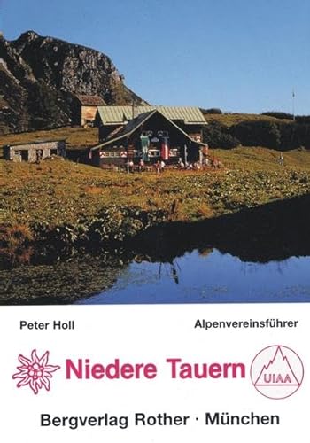 Niedere Tauern: Ein Führer für Täler, Hütten und Berge. Verfaßt nach d. Richtlinien der UIAA (Alpenvereinsführer) von Bergverlag Rother