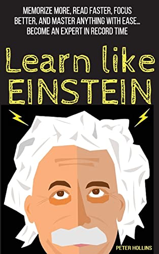 Learn Like Einstein: Memorize More, Read Faster, Focus Better, and Master Anything with Ease (Learning how to Learn, Band 12) von CREATESPACE