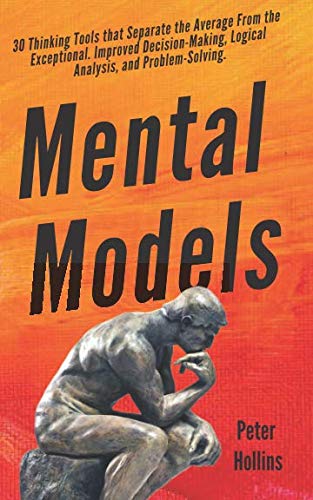 Mental Models: 30 Thinking Tools that Separate the Average From the Exceptional. Improved Decision-Making, Logical Analysis, and Problem-Solving. (Mental Models for Better Living, Band 1) Mental Models: 30 Thinking Tools that Separate the Average From the Exceptional. Improved Decision-Making, Logical Analysis, and Problem-Solving. (Mental Models for Better Living, Band 1) von Independently published