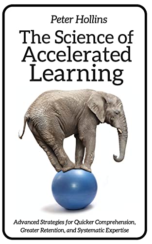 The Science of Accelerated Learning: Advanced Strategies for Quicker Comprehensi (Learning how to Learn, Band 9) von CREATESPACE