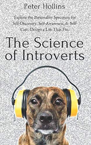 The Science of Introverts: Explore the Personality Spectrum for Self-Discovery, Self-Awareness, & Self-Care. Design a Life That Fits. von Independently published