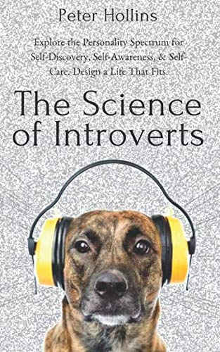 The Science of Introverts: Explore the Personality Spectrum for Self-Discovery, Self-Awareness, & Self-Care. Design a Life That Fits. The Science of Introverts: Explore the Personality Spectrum for Self-Discovery, Self-Awareness, & Self-Care. Design a Life That Fits. von Independently published