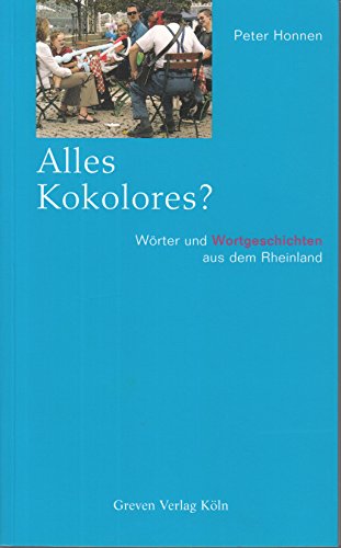 Alles Kokolores? Wörter und Wortgeschichten aus dem Rheinland Alles Kokolores? Wörter und Wortgeschichten aus dem Rheinland