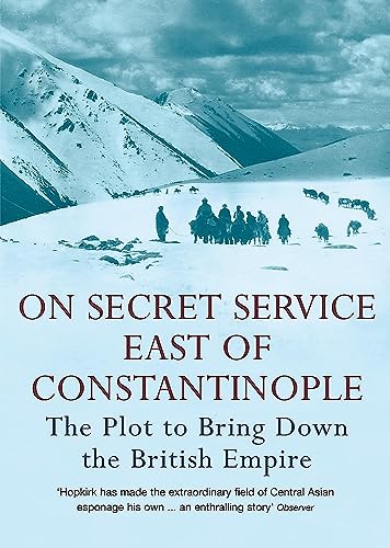 On Secret Service East of Constantinople: The Plot to Bring Down the British Empire