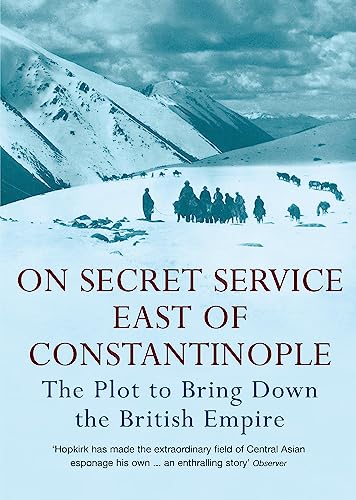 On Secret Service East of Constantinople: The Plot to Bring Down the British Empire