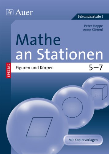 Mathe an Stationen spezial Figuren und Körper 5-7: Übungsmaterial zu den Kernthemen der Bildungsstandards Klasse 5-7 (Stationentraining Sek. Mathematik)