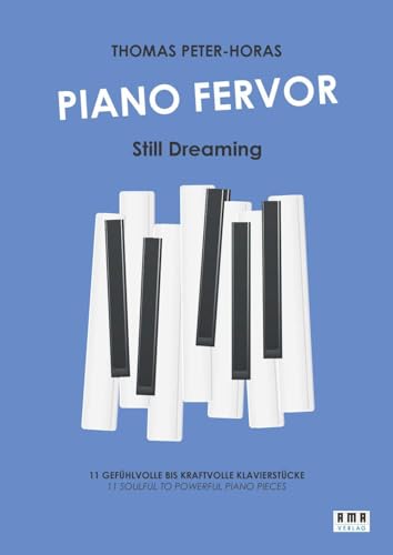 Piano Fervor - Still Dreaming: 11 leidenschaftliche und kraftvolle Klavierstücke von AMA