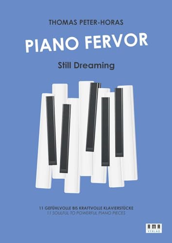 Piano Fervor - Still Dreaming: 11 leidenschaftliche und kraftvolle Klavierstücke von AMA Verlag