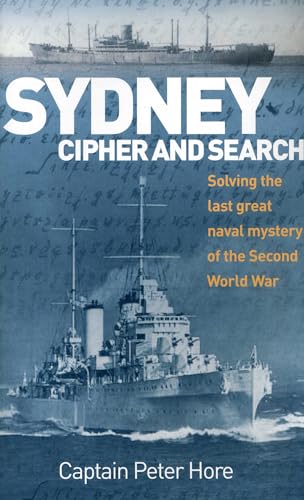 Sydney Cipher and Search: Solving the Last Great Naval Mystery of the Second World War