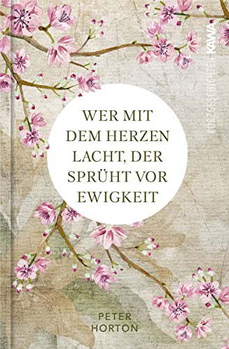 Wer mit dem Herzen lacht, der sprüht vor Ewigkeit: Kurzgeschichten, Zitate & Gedichte