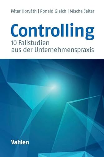 Controlling: 10 Fallstudien aus der Unternehmenspraxis