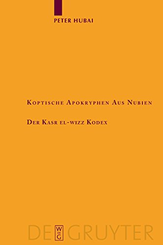 Koptische Apokryphen aus Nubien: Der Kasr el-Wizz Kodex (Texte und Untersuchungen zur Geschichte der altchristlichen Literatur, Band 163) von De Gruyter