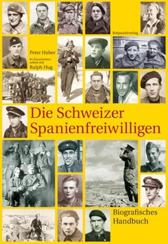 Die Schweizer Spanienfreiwilligen: Biografisches Handbuch: Biografisches Handbuch. Vorw. v. Jakob Tanner