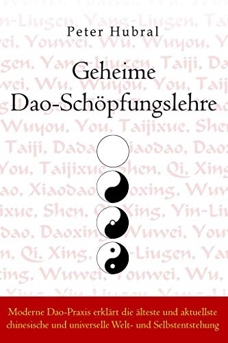 Geheime Dao-Schöpfungslehre: Moderne Dao-Praxis erklärt die älteste und aktuellste chinesische und universelle Welt- und Selbstentstehung von Lotus Press
