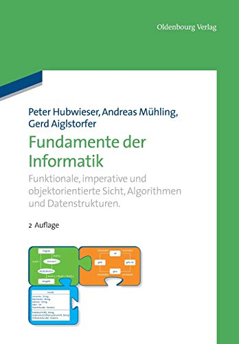 Fundamente der Informatik: Funktionale, imperative und objektorientierte Sicht, Algorithmen und Datenstrukturen. von de Gruyter Oldenbourg