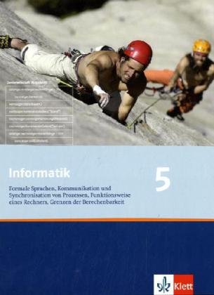 Informatik 5. Formale Sprachen, Kommunikation und Synchronisation von Prozessen, Funktionsweise eines Rechners, Grenzen der Berechenbarkeit. Ausgabe ... 12 (Informatik. Ausgabe für Bayern ab 2004) von Klett Ernst /Schulbuch