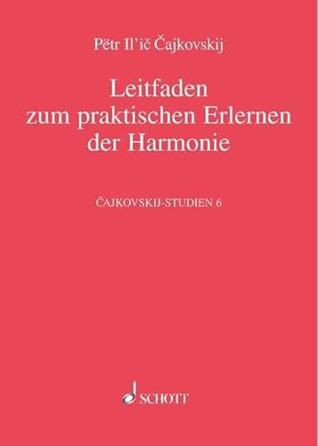 Leitfaden zum praktischen Erlernen der Harmonie: Cajkovskijs Harmonielehre von 1871/72. Band 6. (Cajkovskij-Studien, Band 6) von Schott Music Distribution
