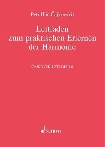 Leitfaden zum praktischen Erlernen der Harmonie: Cajkovskijs Harmonielehre von 1871/72. Band 6. (Cajkovskij-Studien, Band 6) von Schott Music Distribution