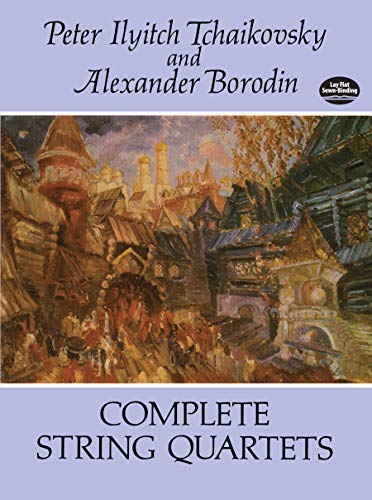 Peter Ilyitch Tchaikovsky/Alexander Borodin: Complete String Quartets (Dover Chamber Music Scores)