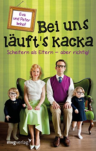 Bei uns läuft's kacka: Scheitern als Eltern - aber richtig!