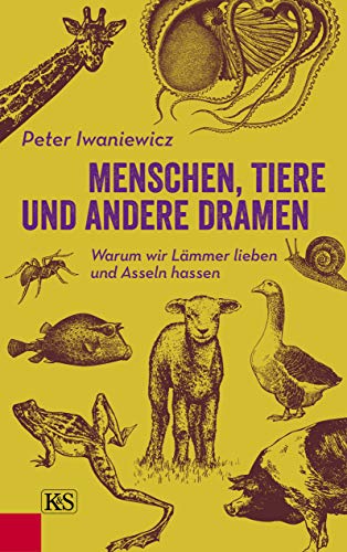 Menschen, Tiere und andere Dramen: Warum wir Lämmer lieben und Asseln hassen von Kremayr und Scheriau