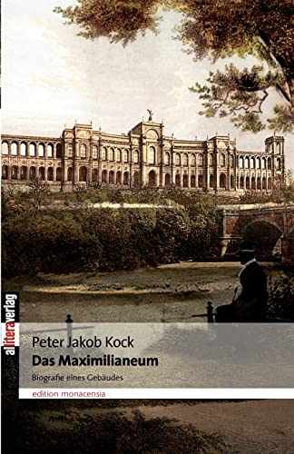 Das Maximilianeum: Biografie eines Gebäudes (edition monacensia)