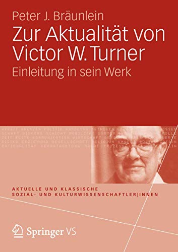 Zur Aktualität von Victor W. Turner: Einleitung in Sein Werk (Aktuelle und Klassische Sozial- und Kulturwissenschaftler innen) (German Edition)