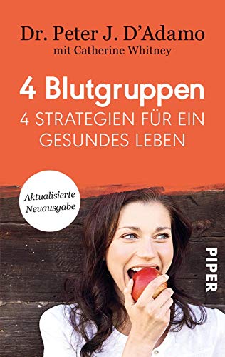 4 Blutgruppen - 4 Strategien für ein gesundes Leben: Mit Rezeptteil | Mit der Blutgruppen-Diät entspannt abnehmen von Piper Verlag GmbH