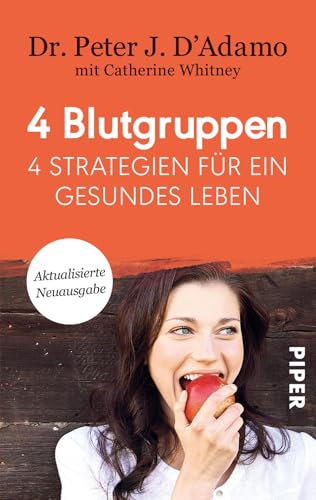 4 Blutgruppen - 4 Strategien für ein gesundes Leben: Mit Rezeptteil | Mit der Blutgruppen-Diät entspannt abnehmen von PIPER